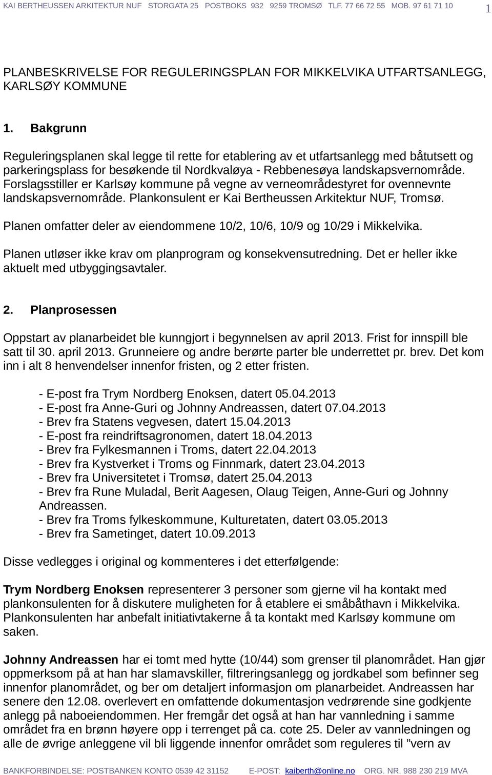 Forslagsstiller er Karlsøy kommune på vegne av verneområdestyret for ovennevnte landskapsvernområde. Plankonsulent er Kai Bertheussen Arkitektur NUF, Tromsø.