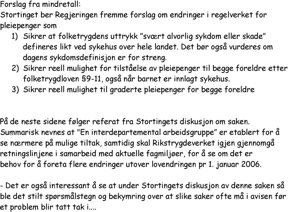 2) Sikrer reell mulighet for tilståelse av pleiepenger til begge foreldre etter folketrygdloven 9-11, også når barnet er innlagt sykehus.