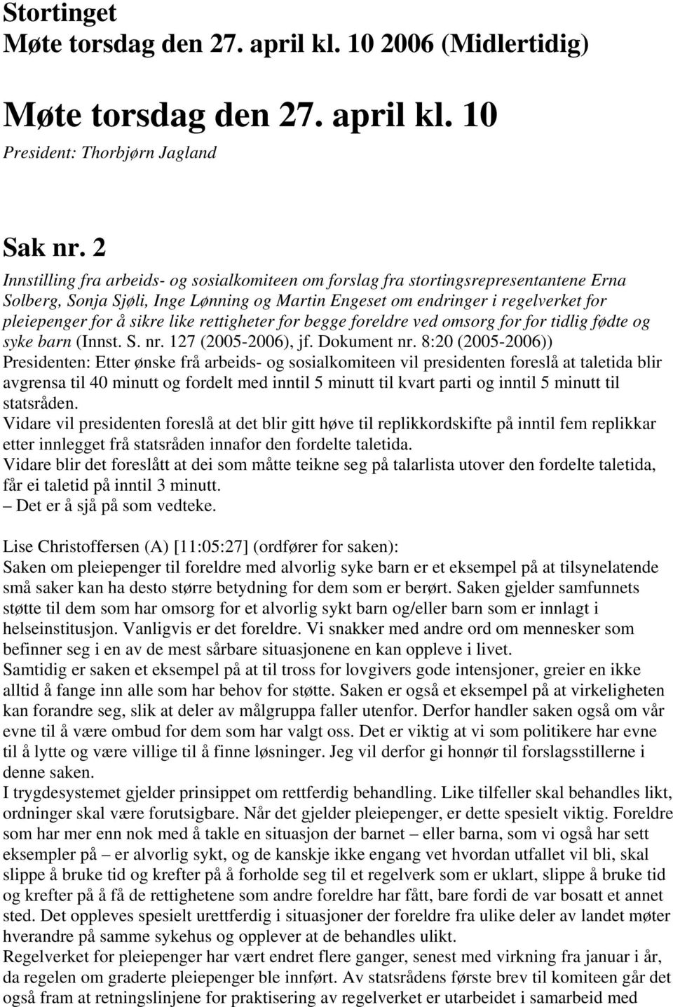 like rettigheter for begge foreldre ved omsorg for for tidlig fødte og syke barn (Innst. S. nr. 127 (2005-2006), jf. Dokument nr.