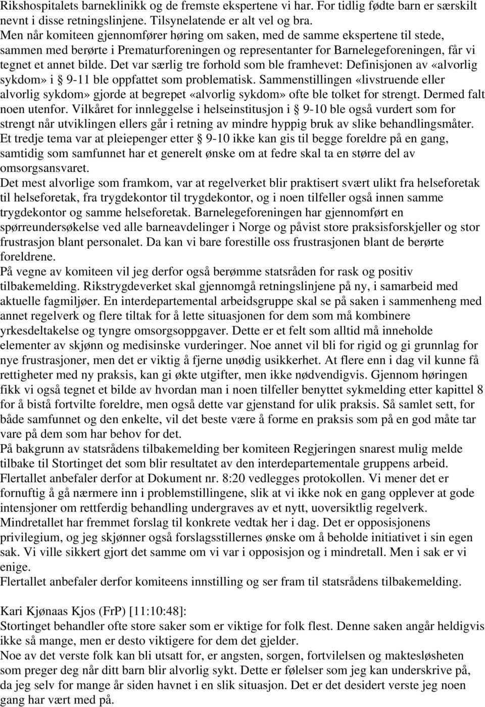 Det var særlig tre forhold som ble framhevet: Definisjonen av «alvorlig sykdom» i 9-11 ble oppfattet som problematisk.