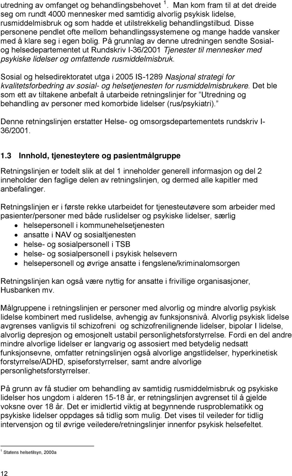 Disse personene pendlet ofte mellom behandlingssystemene og mange hadde vansker med å klare seg i egen bolig.