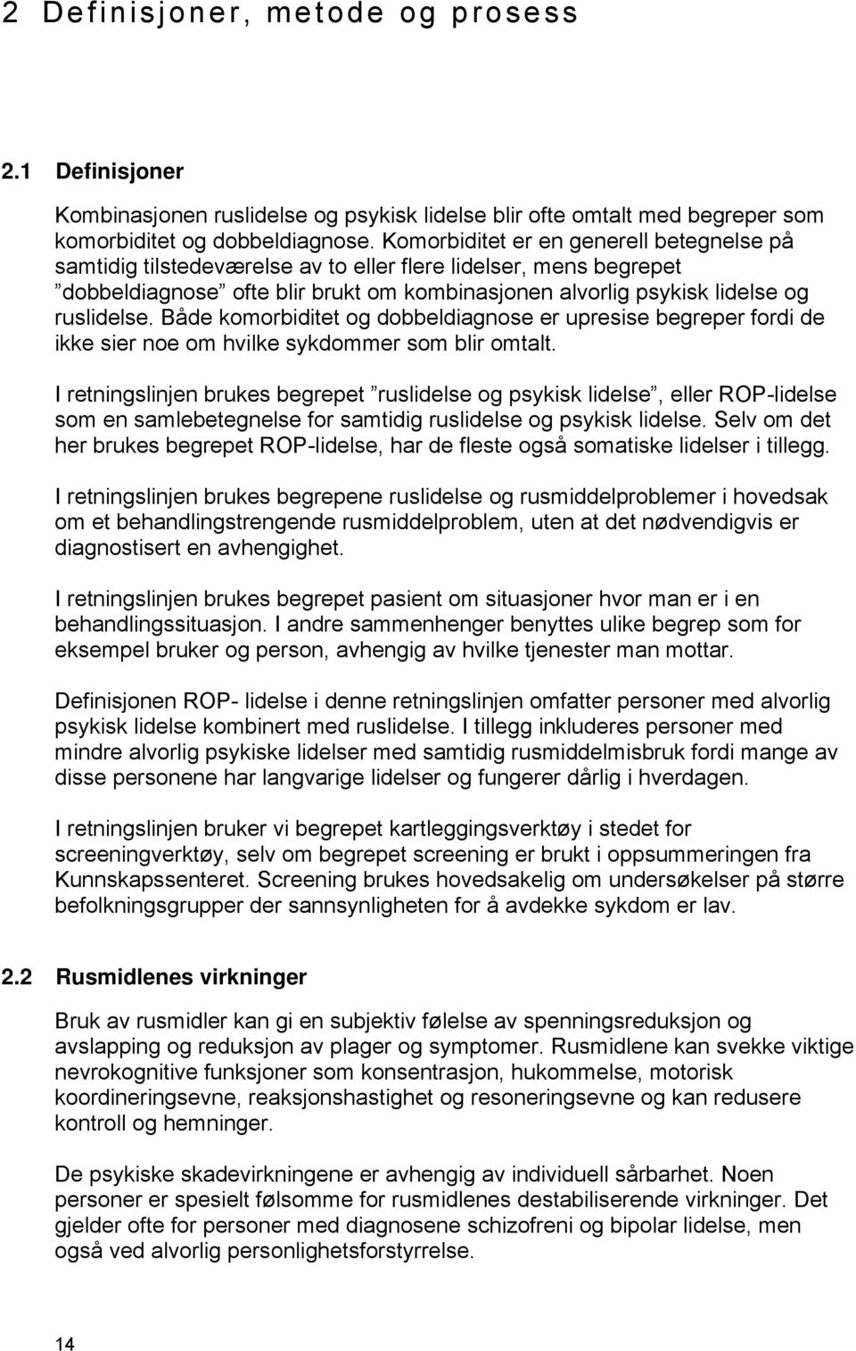 Både komorbiditet og dobbeldiagnose er upresise begreper fordi de ikke sier noe om hvilke sykdommer som blir omtalt.