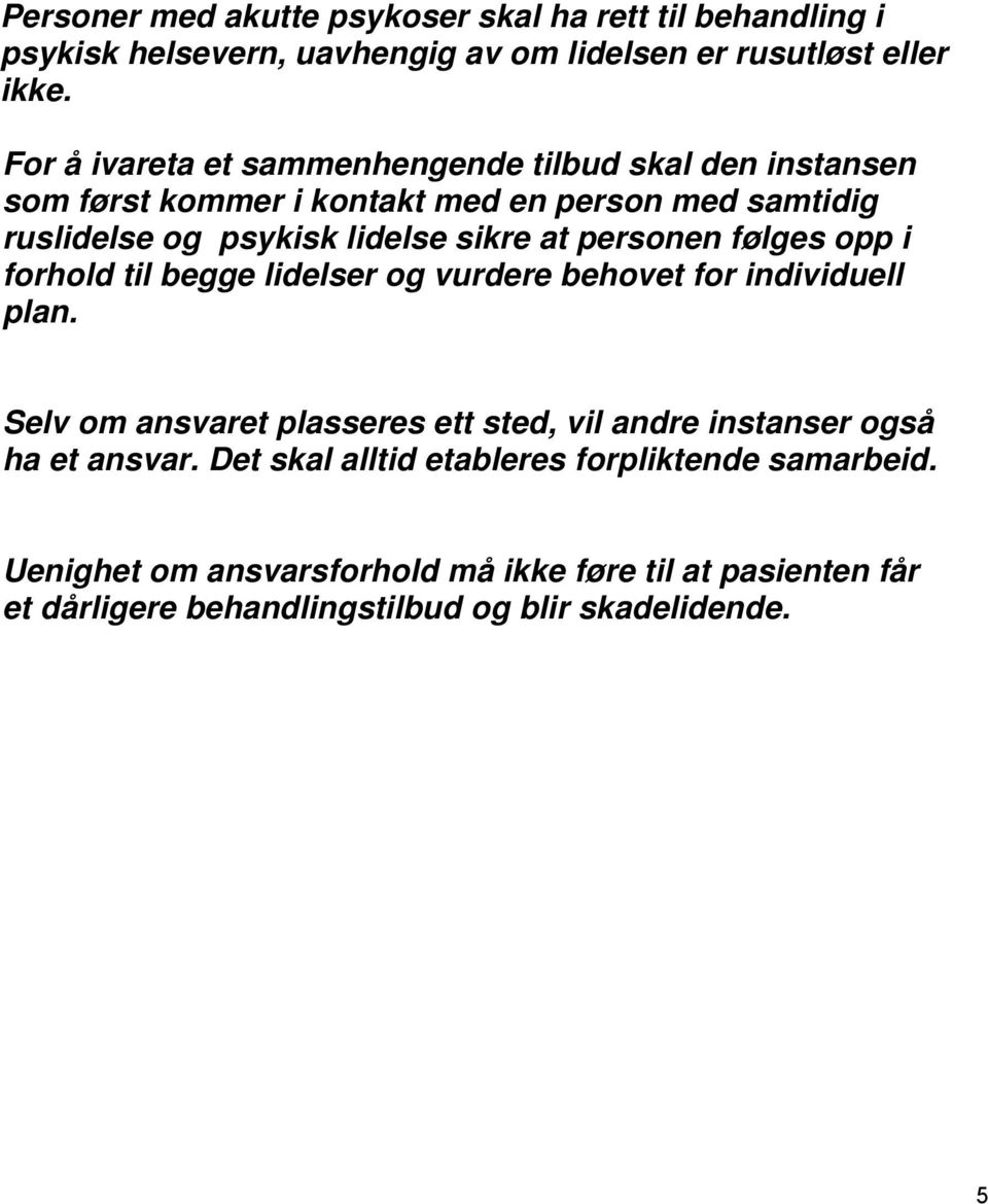 personen følges opp i forhold til begge lidelser og vurdere behovet for individuell plan.