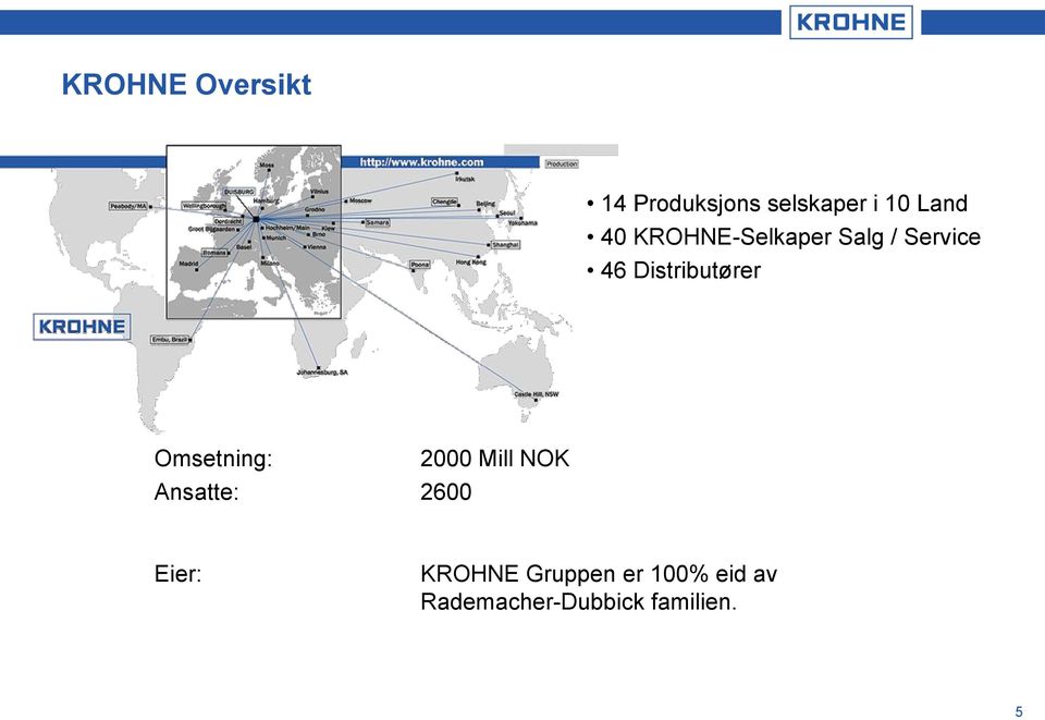 Omsetning: Ansatte: 2600 2000 Mill NOK Eier: KROHNE