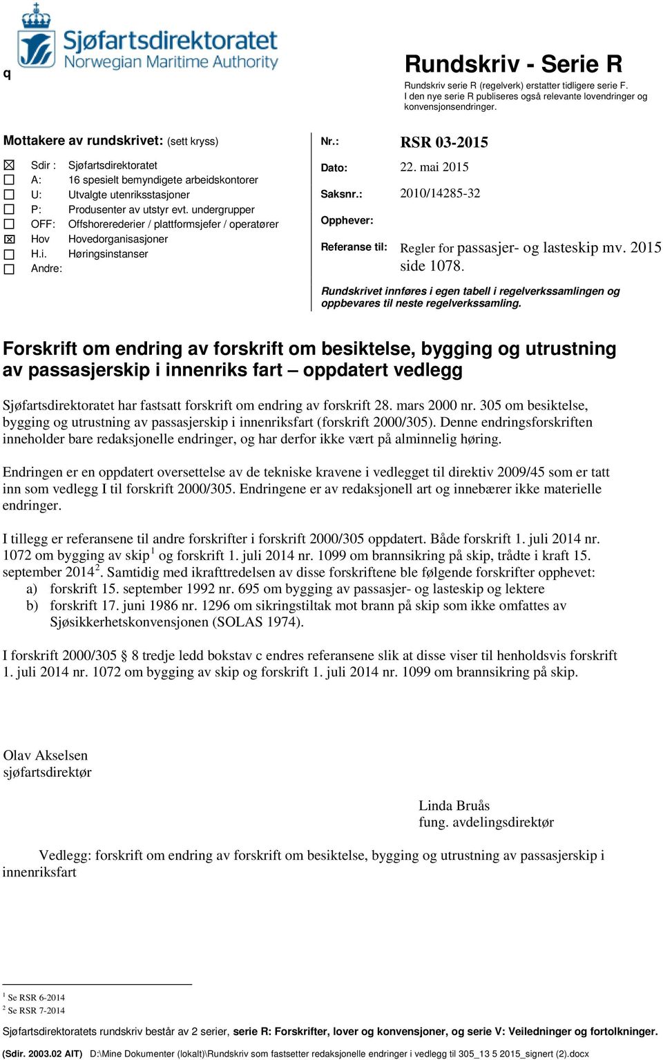 undergrupper Offshorerederier / plattformsjefer / operatører Hovedorganisasjoner Høringsinstanser Dato: 22. mai 2015 Saksnr.