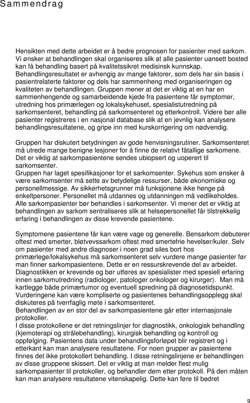 Behandlingsresultatet er avhengig av mange faktorer, som dels har sin basis i pasientrelaterte faktorer og dels har sammenheng med organiseringen og kvaliteten av behandlingen.