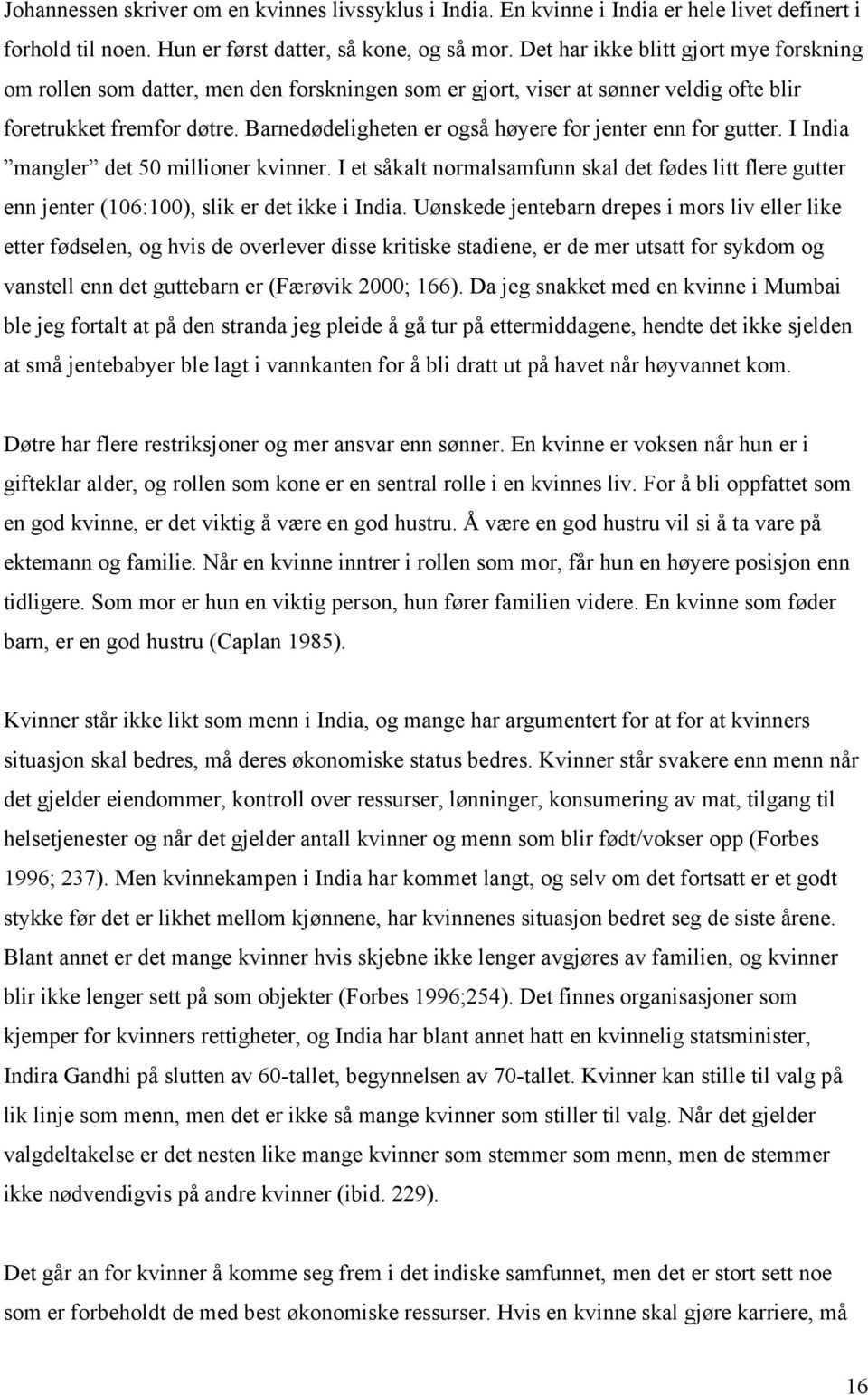 Barnedødeligheten er også høyere for jenter enn for gutter. I India mangler det 50 millioner kvinner.