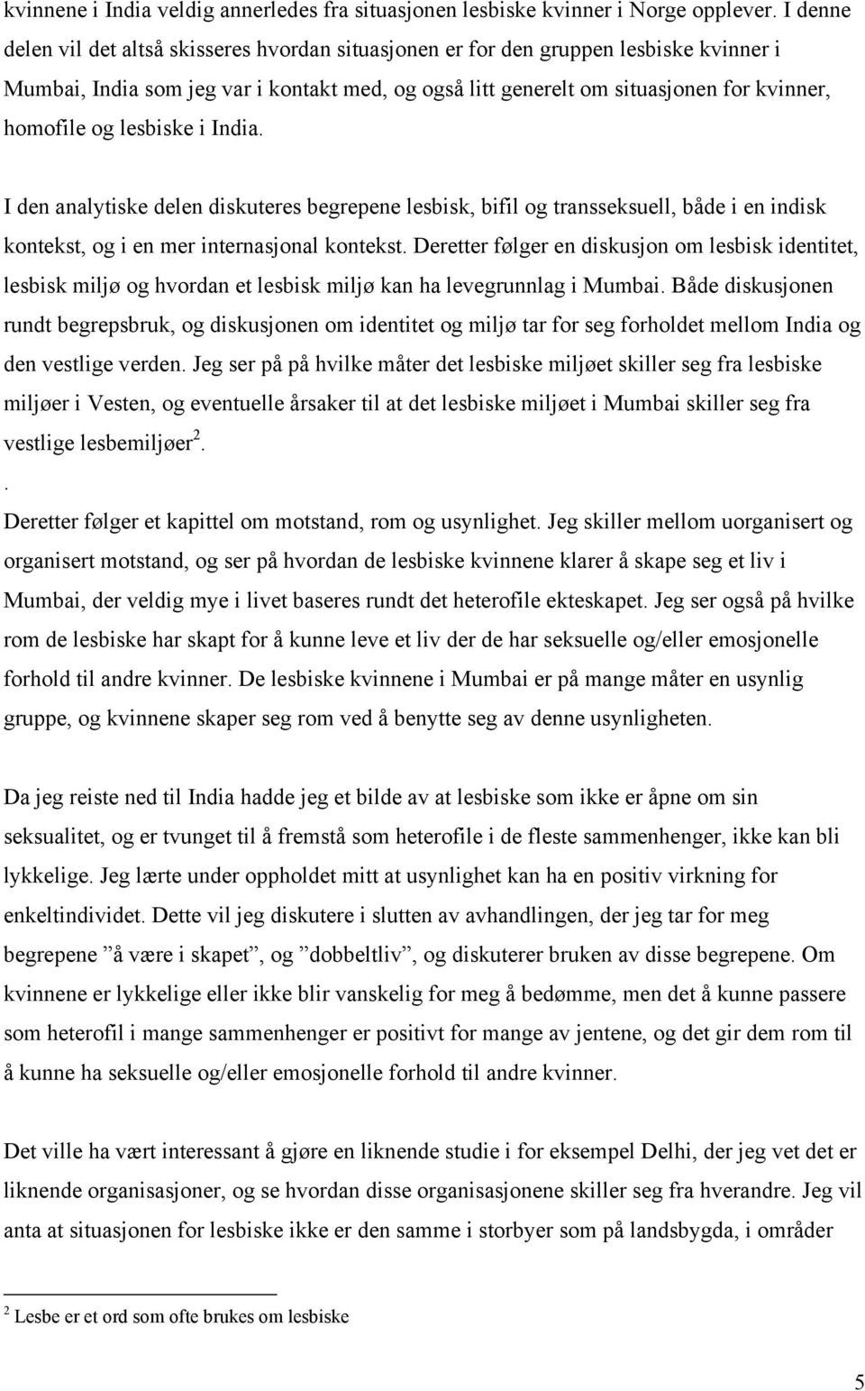 lesbiske i India. I den analytiske delen diskuteres begrepene lesbisk, bifil og transseksuell, både i en indisk kontekst, og i en mer internasjonal kontekst.