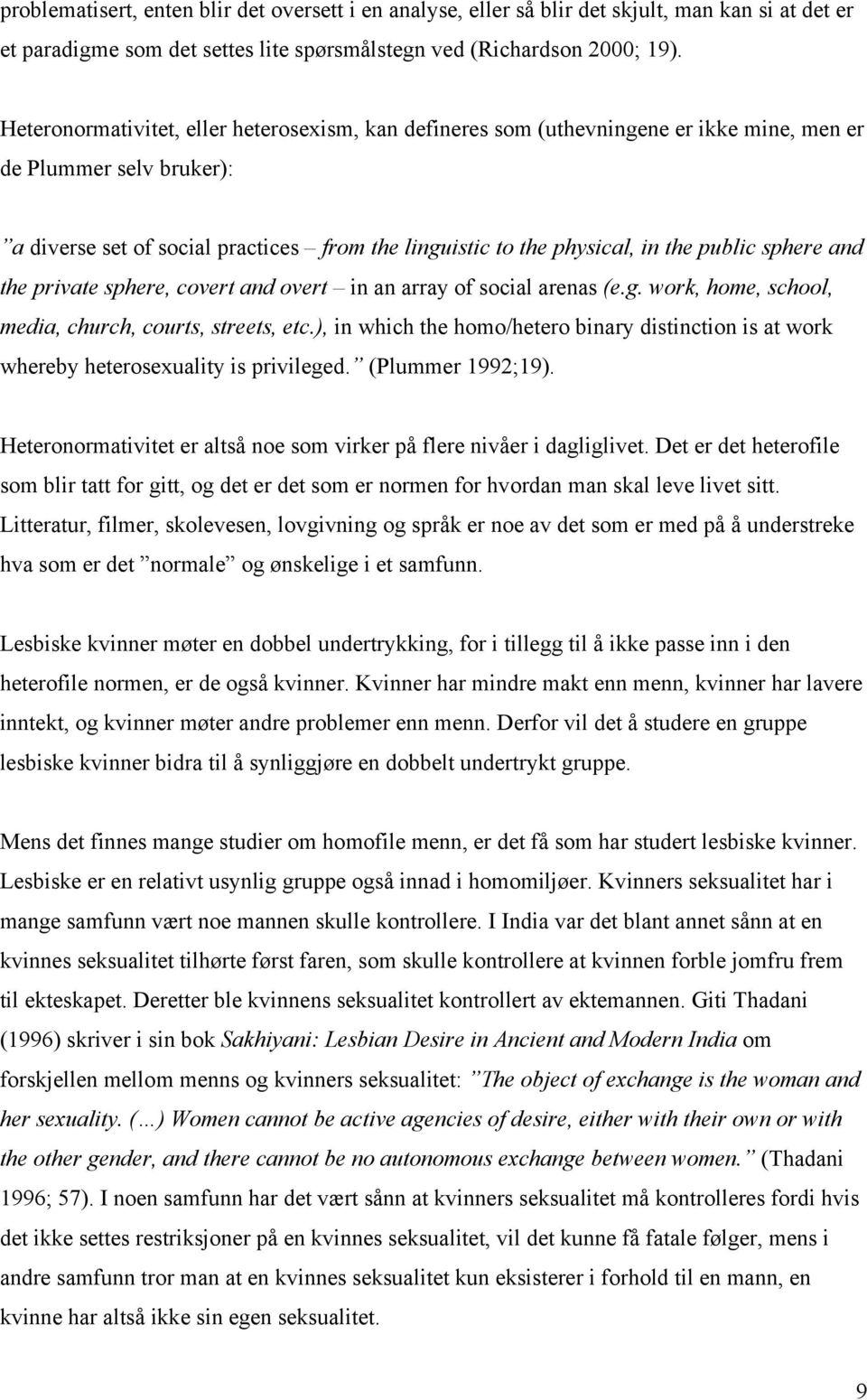 public sphere and the private sphere, covert and overt in an array of social arenas (e.g. work, home, school, media, church, courts, streets, etc.