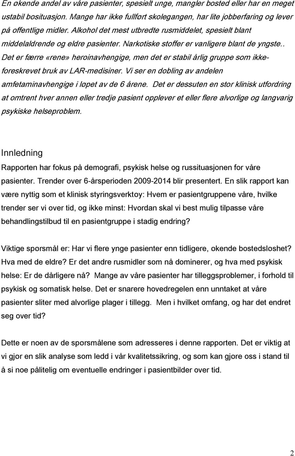 . Det er færre «rene» heroinavhengige, men det er stabil årlig gruppe som ikkeforeskrevet bruk av LAR-medisiner. Vi ser en dobling av andelen amfetaminavhengige i løpet av de 6 årene.