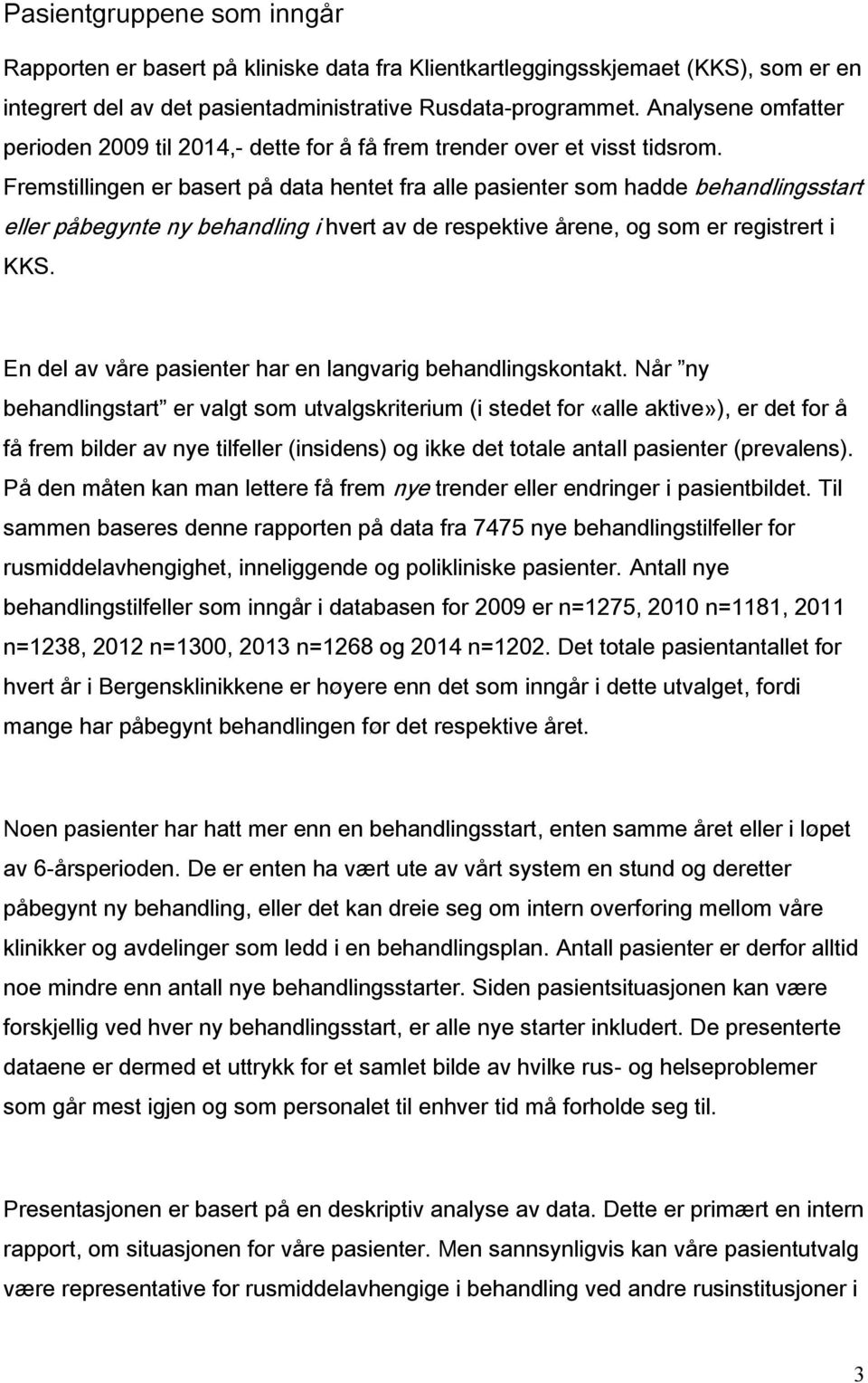 Fremstillingen er basert på data hentet fra alle pasienter som hadde behandlingsstart eller påbegynte ny behandling i hvert av de respektive årene, og som er registrert i KKS.