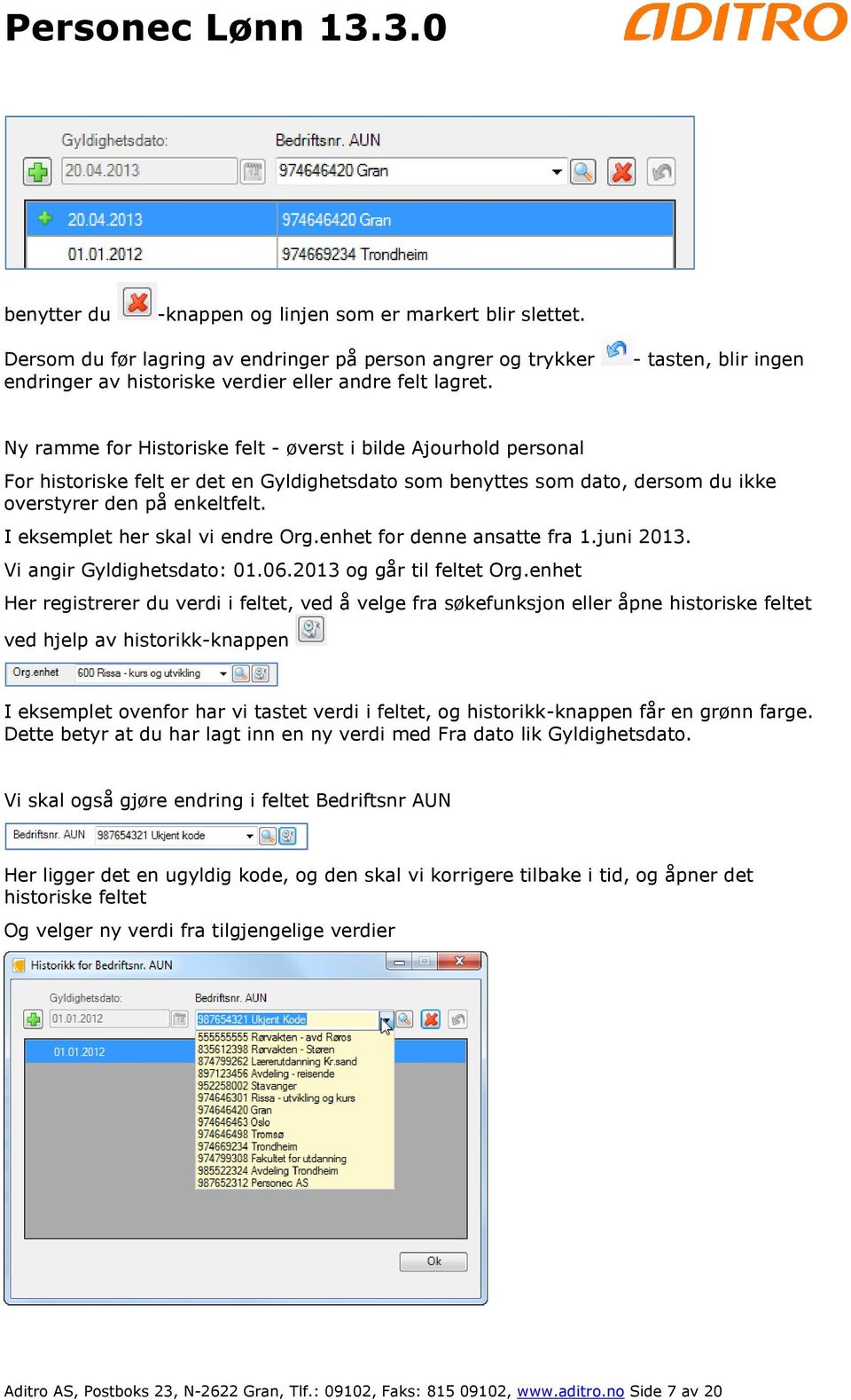 I eksemplet her skal vi endre Org.enhet for denne ansatte fra 1.juni 2013. Vi angir Gyldighetsdato: 01.06.2013 og går til feltet Org.