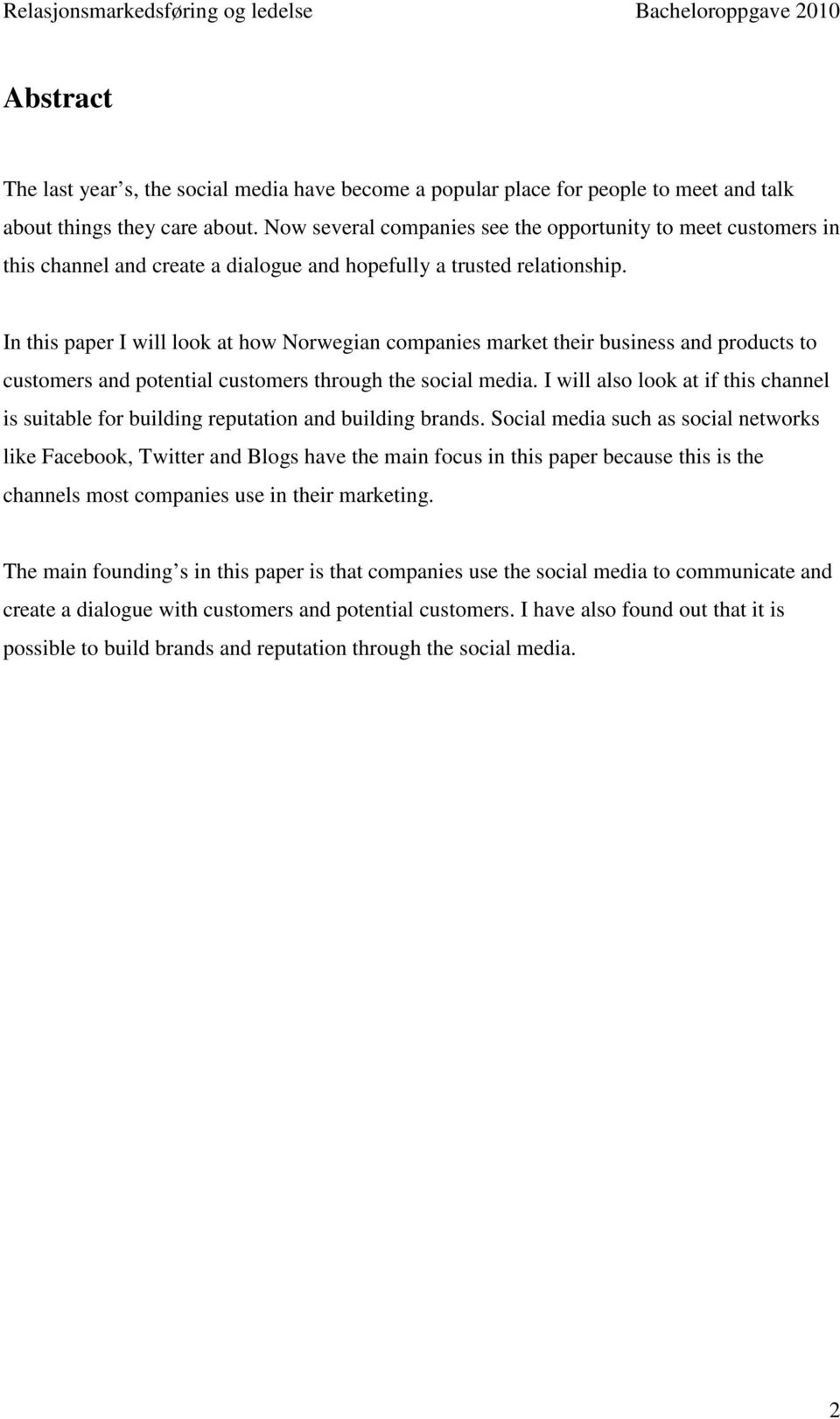 In this paper I will look at how Norwegian companies market their business and products to customers and potential customers through the social media.