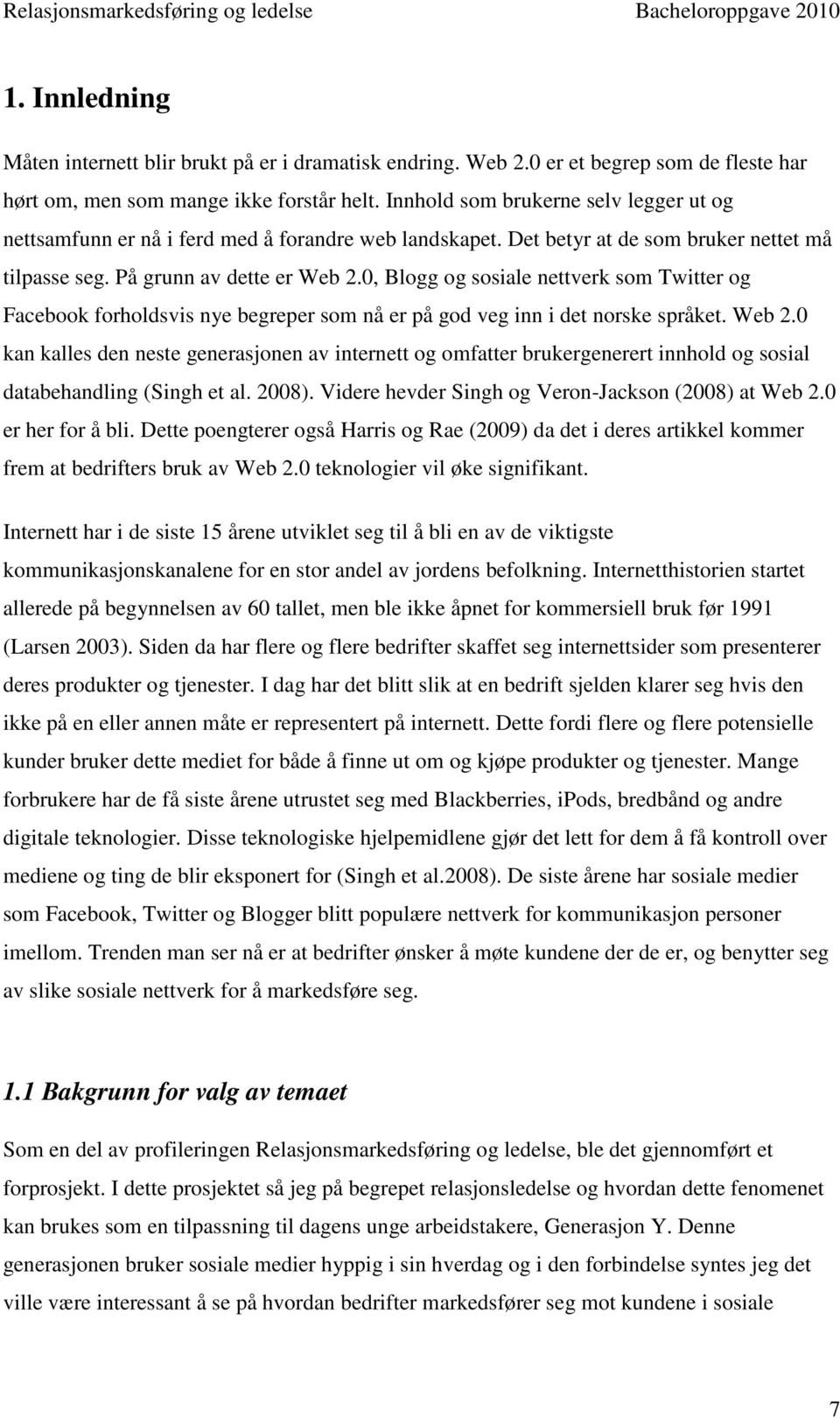 0, Blogg og sosiale nettverk som Twitter og Facebook forholdsvis nye begreper som nå er på god veg inn i det norske språket. Web 2.