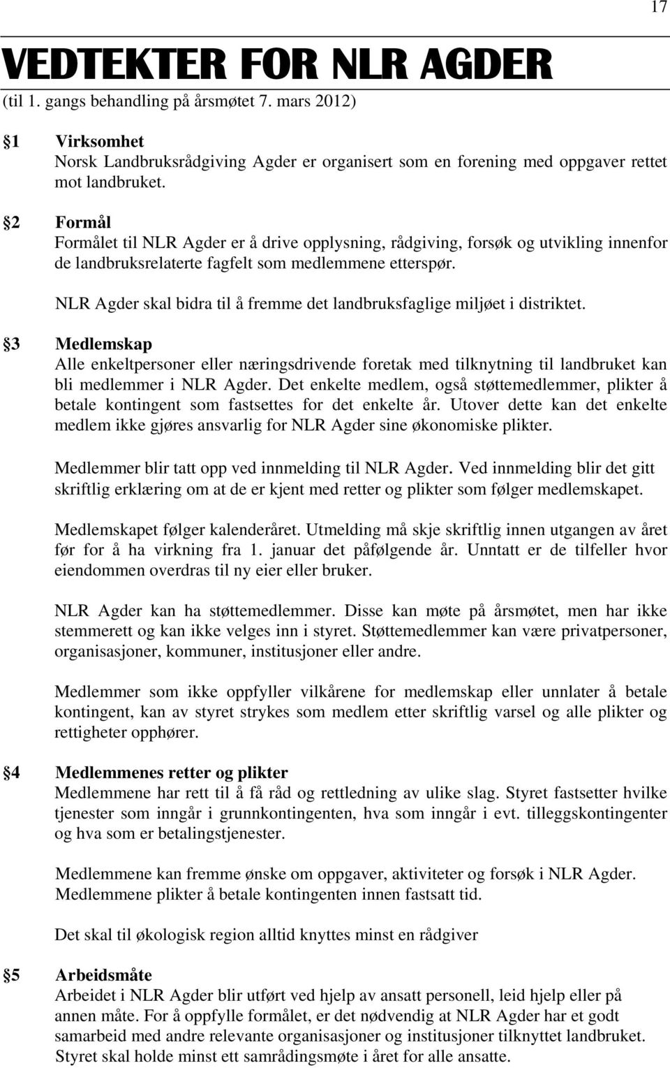 NLR Agder skal bidra til å fremme det landbruksfaglige miljøet i distriktet.