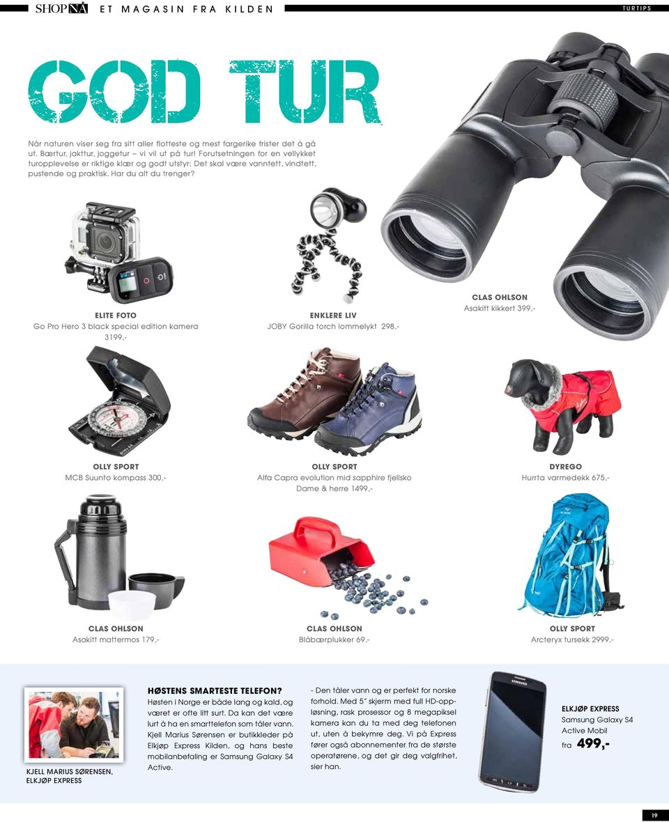 ENKLERE LIV JOBY Gorilla torch lommelykt 298,- ELITE FOTO Go Pro Hero 3 black special edition kamera 3199,- CLAS OHLSON Asakitt kikkert 399,- OLLY SPORT MCB Suunto kompass 300,- OLLY SPORT Alfa Capra