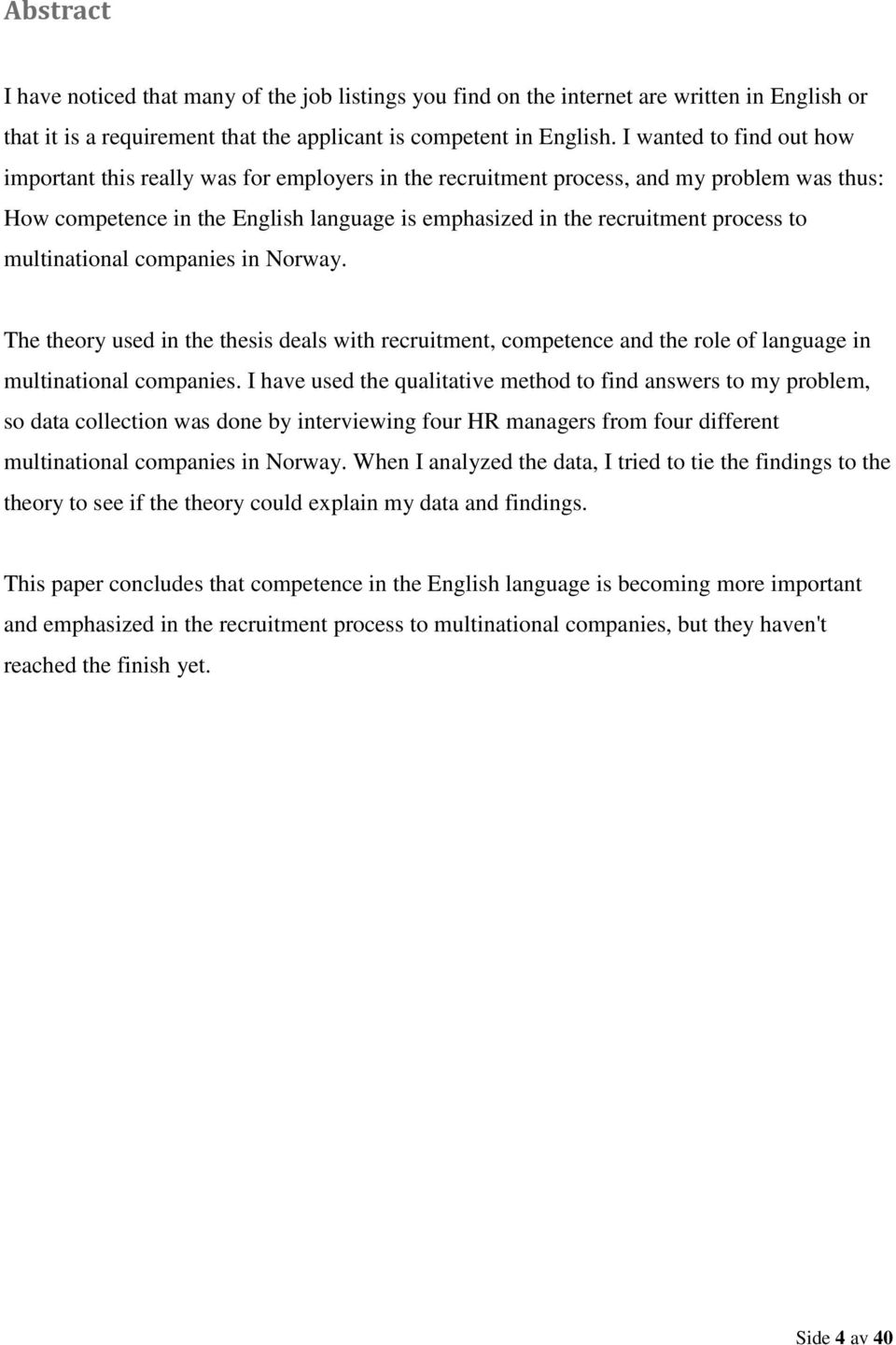 to multinational companies in Norway. The theory used in the thesis deals with recruitment, competence and the role of language in multinational companies.