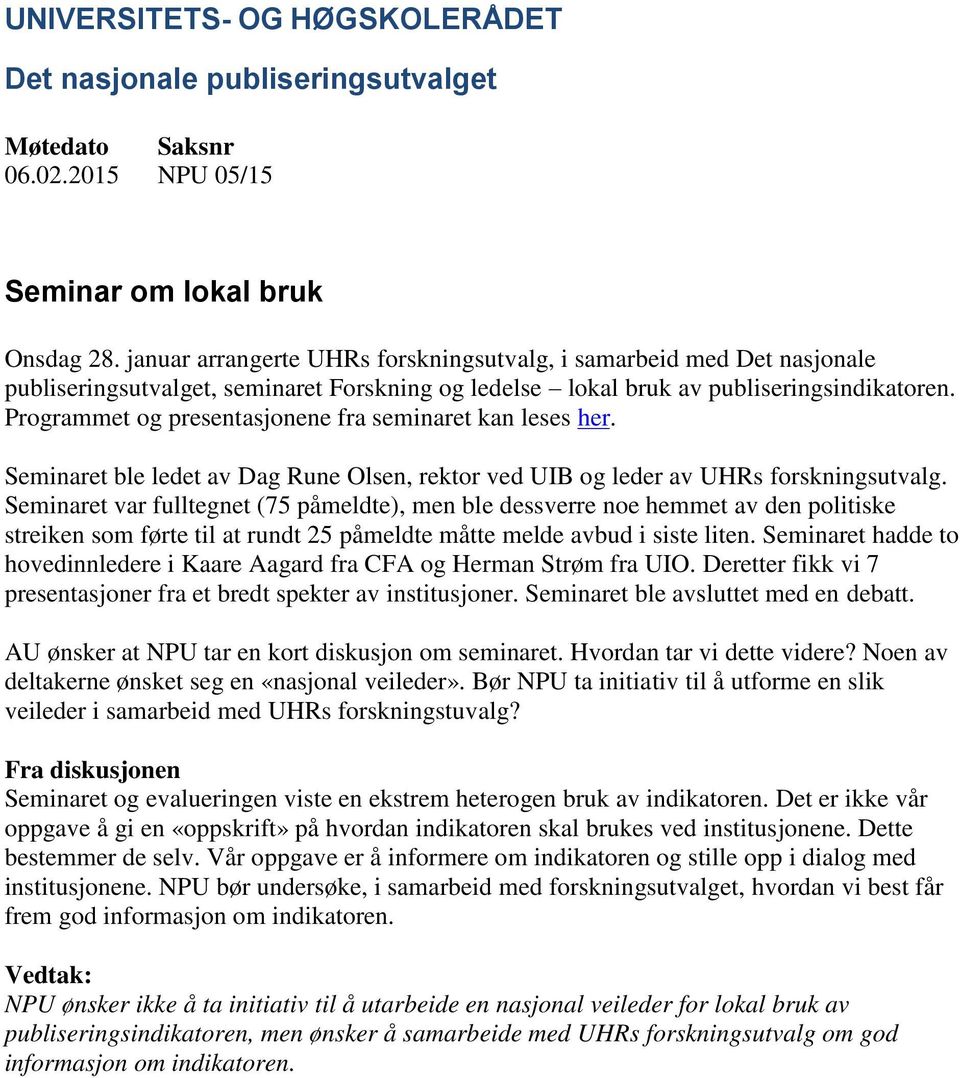 Programmet og presentasjonene fra seminaret kan leses her. Seminaret ble ledet av Dag Rune Olsen, rektor ved UIB og leder av UHRs forskningsutvalg.