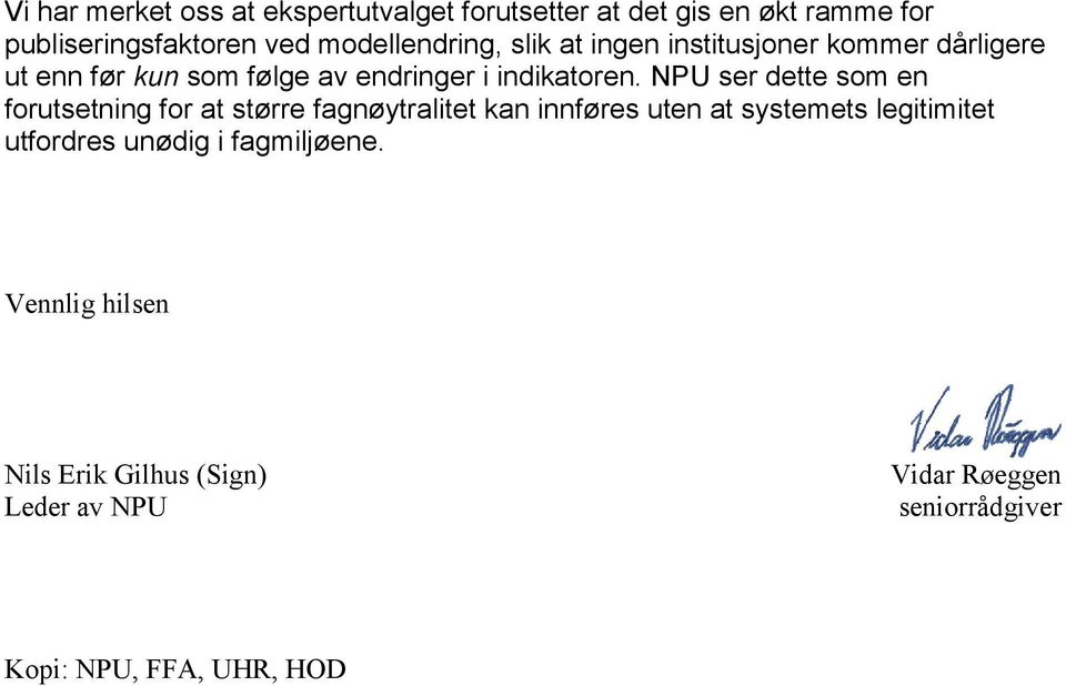 NPU ser dette som en forutsetning for at større fagnøytralitet kan innføres uten at systemets legitimitet