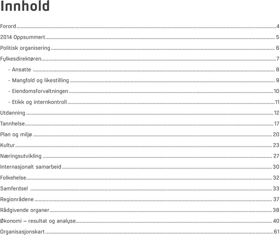 ..12 Tannhelse... 17 Plan og miljø... 20 Kultur... 23 Næringsutvikling... 27 Internasjonalt samarbeid.