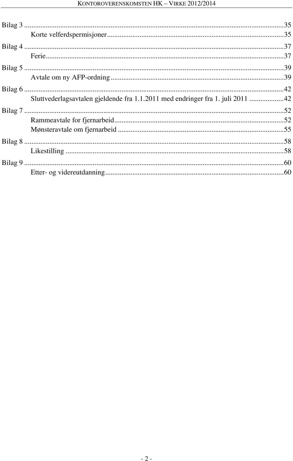 1.2011 med endringer fra 1. juli 2011... 42 Bilag 7... 52 Rammeavtale for fjernarbeid.