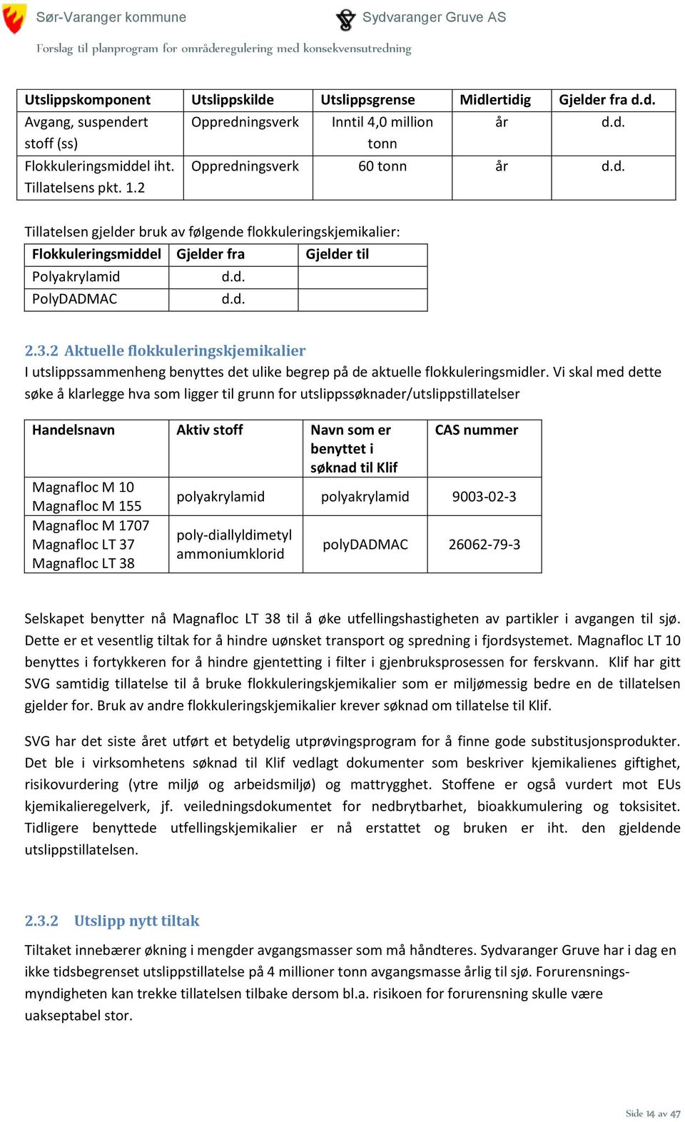 2 Aktuelle flokkuleringskjemikalier I utslippssammenheng benyttes det ulike begrep på de aktuelle flokkuleringsmidler.