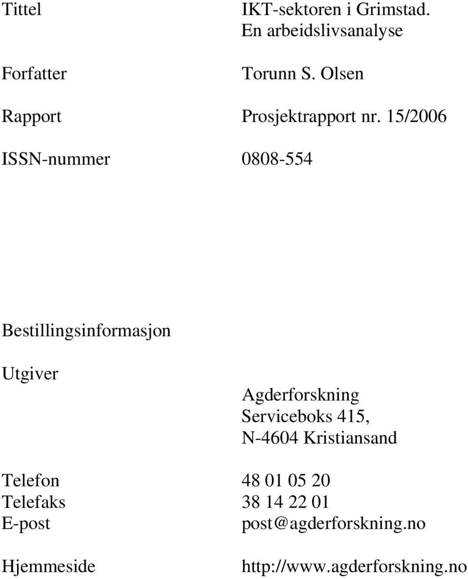 15/2006 ISSN-nummer 0808-554 Bestillingsinformasjon Utgiver Agderforskning