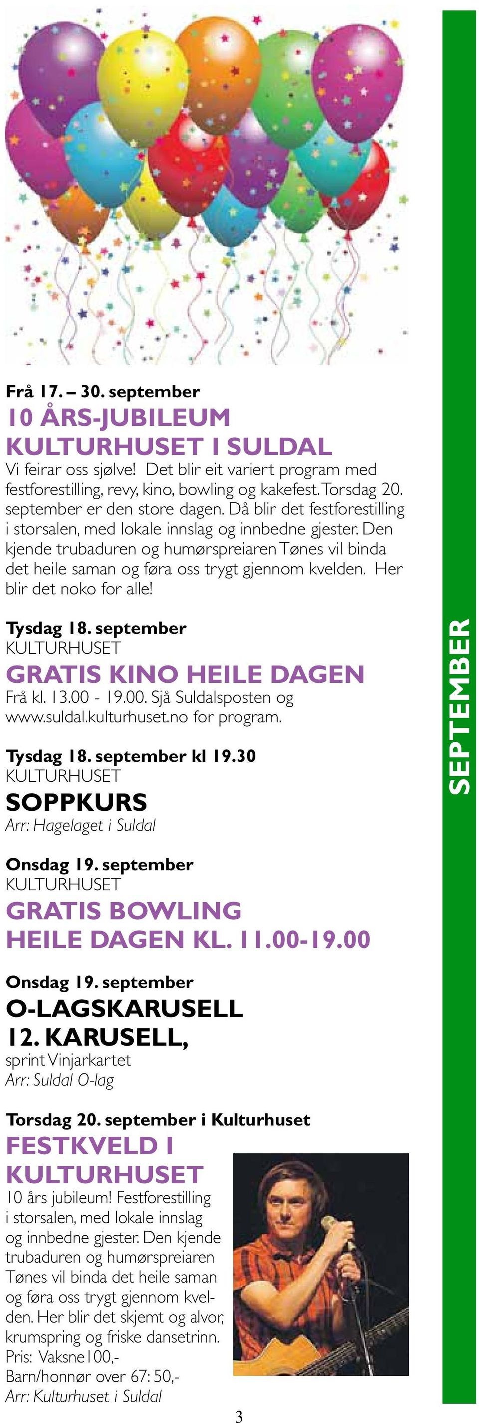 Her blir det noko for alle! Tysdag 18. september Gratis kino heile dagen Frå kl. 13.00-19.00. Sjå Suldalsposten og www.suldal.kulturhuset.no for program. Tysdag 18. september kl 19.