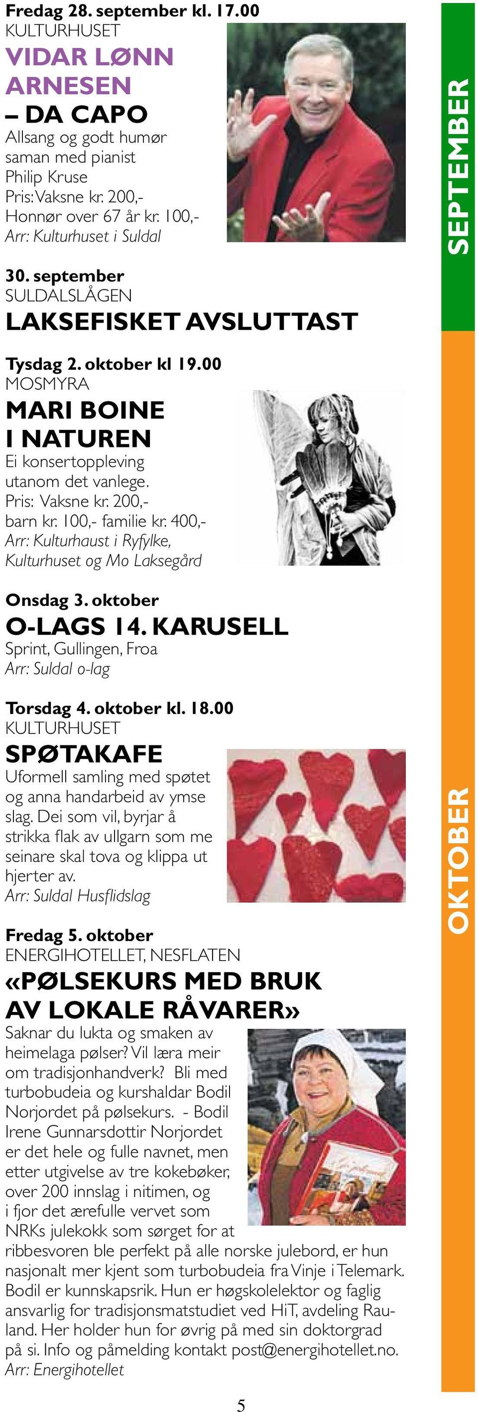 100,- familie kr. 400,- Arr: Kulturhaust i Ryfylke, og Mo Laksegård Onsdag 3. oktober O-Lags 14. karusell Sprint, Gullingen, Froa Arr: Suldal o-lag Torsdag 4. oktober kl. 18.