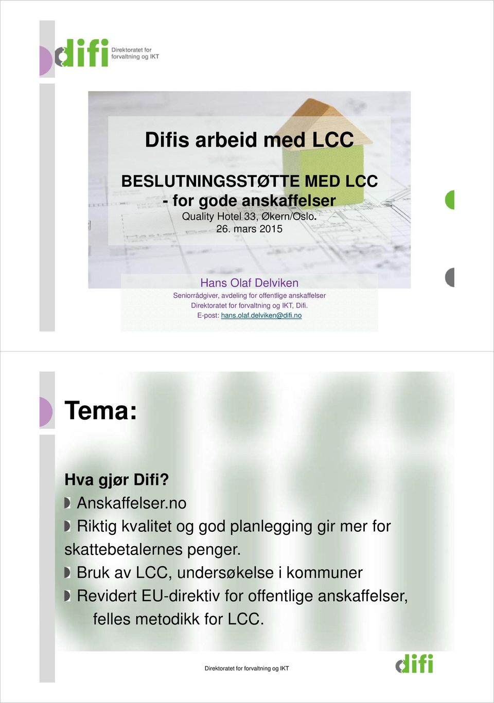 E-post: hans.olaf.delviken@difi.no Tema: Hva gjør Difi? Anskaffelser.