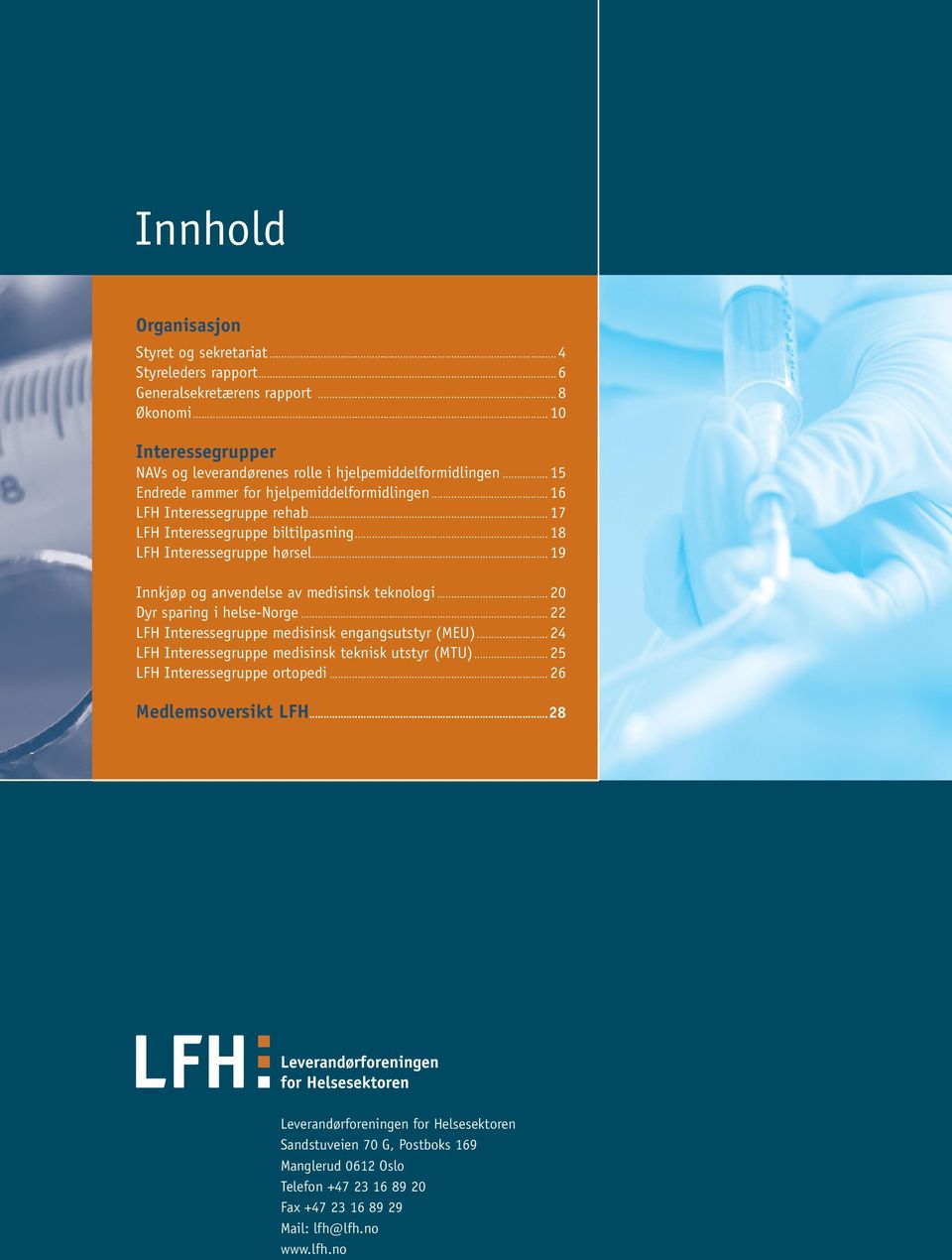 .. 19 Innkjøp og anvendelse av medisinsk teknologi... 20 Dyr sparing i helse-norge... 22 LFH Interessegruppe medisinsk engangsutstyr (MEU).