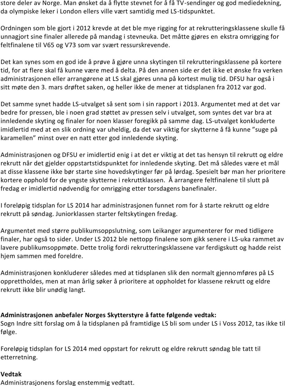 Det måtte gjøres en ekstra omrigging for feltfinalene til V65 og V73 som var svært ressurskrevende.