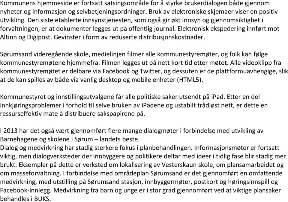 Elektronisk ekspedering innført mot Altinn og Digipost. Gevinster i form av reduserte distribusjonskostnader.