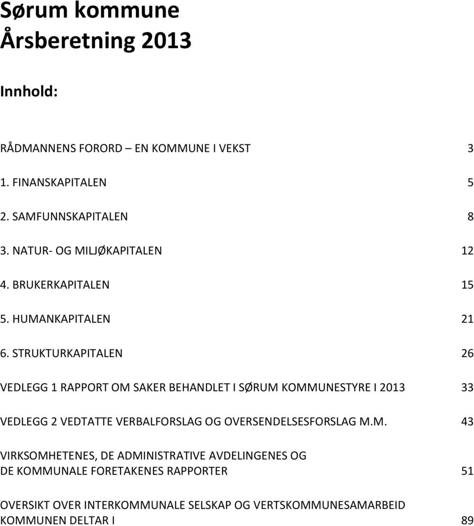 STRUKTURKAPITALEN 26 VEDLEGG 1 RAPPORT OM SAKER BEHANDLET I SØRUM KOMMUNESTYRE I 2013 33 VEDLEGG 2 VEDTATTE VERBALFORSLAG OG