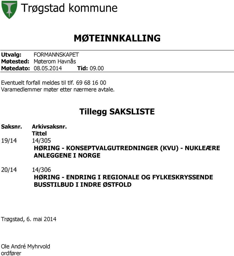Tittel 19/14 14/305 HØRING - KONSEPTVALGUTREDNINGER (KVU) - NUKLEÆRE ANLEGGENE I NORGE 20/14 14/306 HØRING -