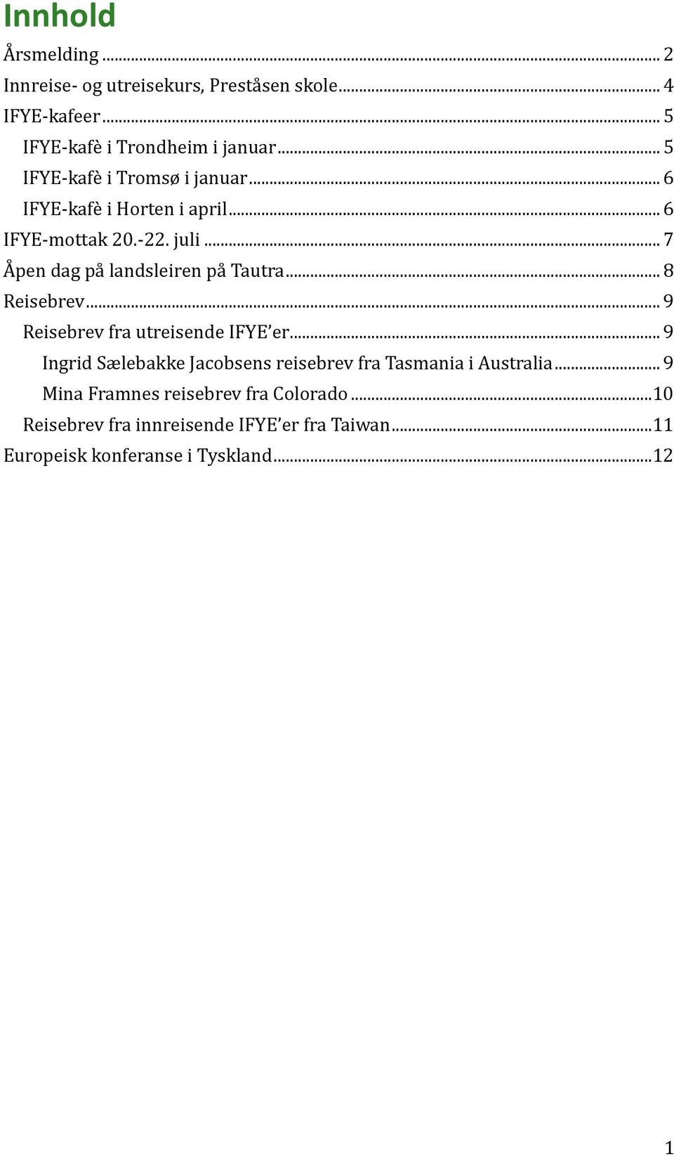 .. 7 Å pen dåg på låndsleiren på Tåutrå... 8 Reisebrev... 9 Reisebrev frå utreisende IFYE er.