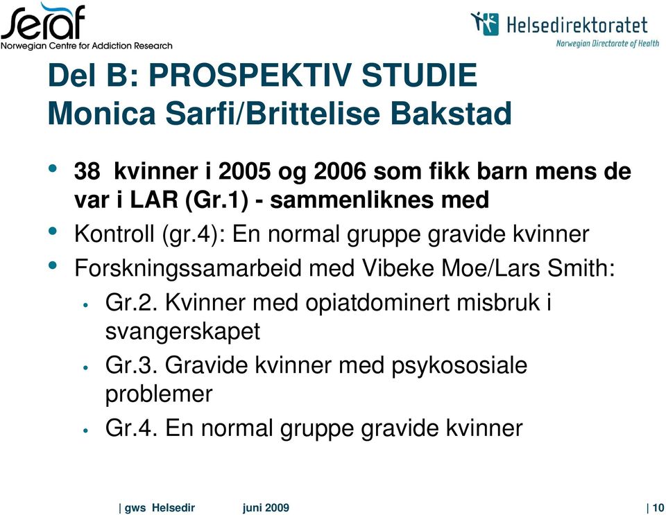 4): En normal gruppe gravide kvinner Forskningssamarbeid med Vibeke Moe/Lars Smith: Gr.2.