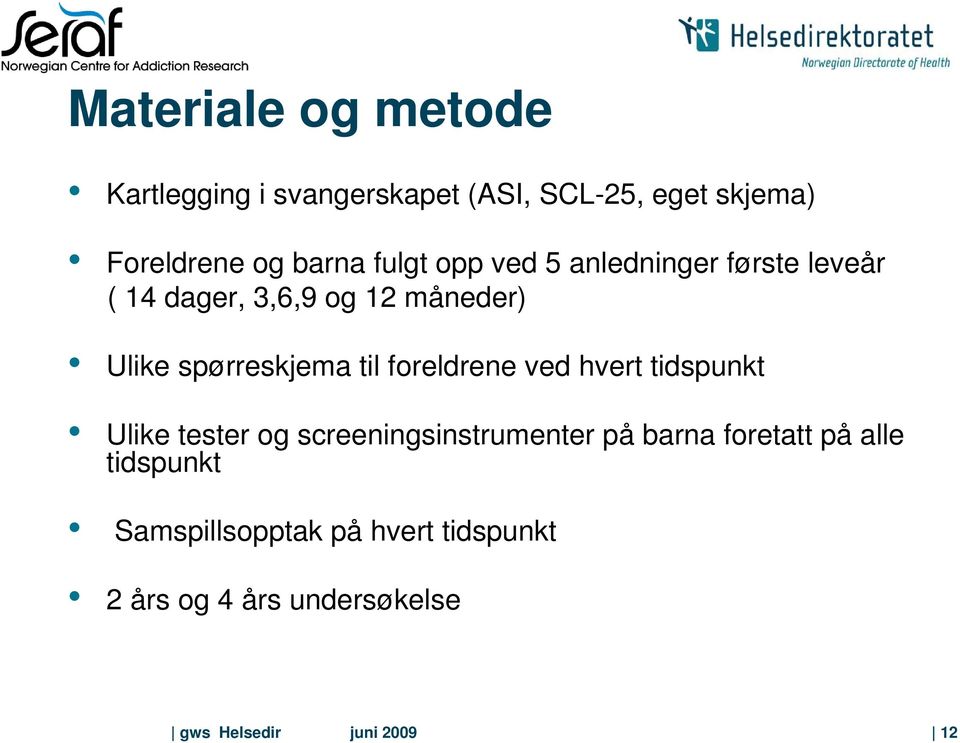 til foreldrene ved hvert tidspunkt Ulike tester og screeningsinstrumenter på barna foretatt på