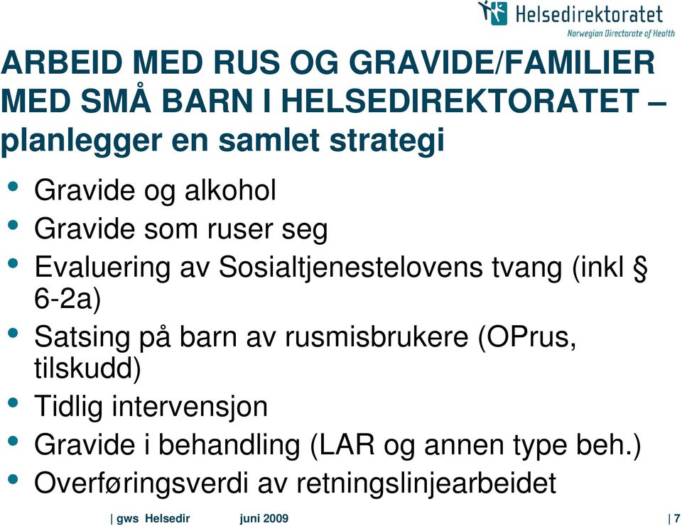 (inkl 6-2a) Satsing på barn av rusmisbrukere (OPrus, tilskudd) Tidlig intervensjon Gravide i