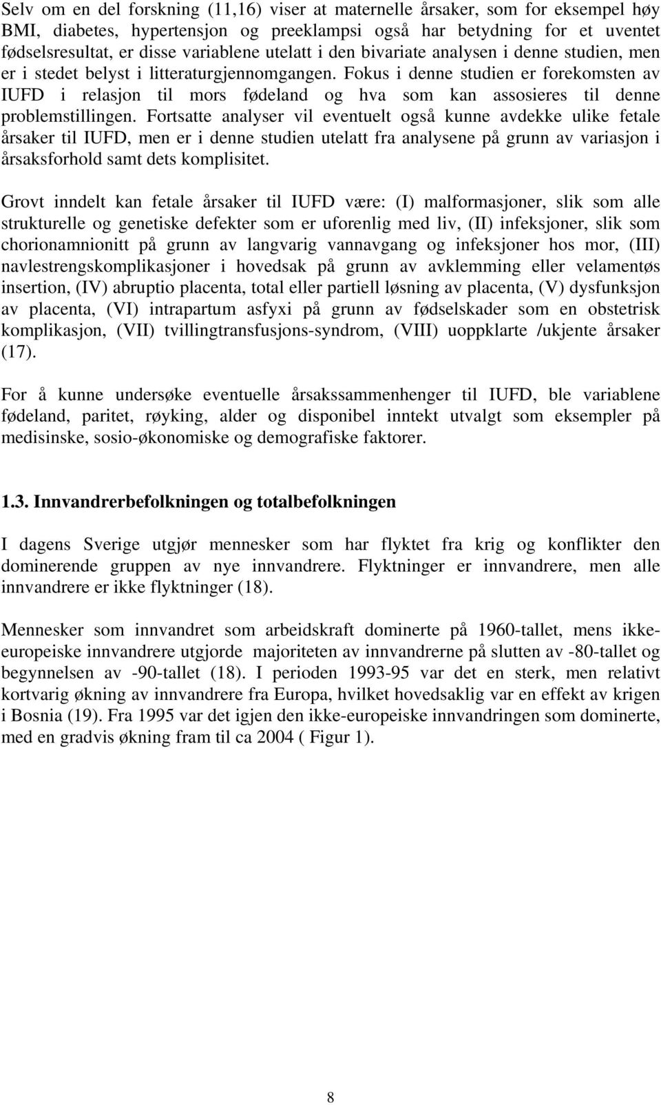 Fokus i denne studien er forekomsten av IUFD i relasjon til mors fødeland og hva som kan assosieres til denne problemstillingen.