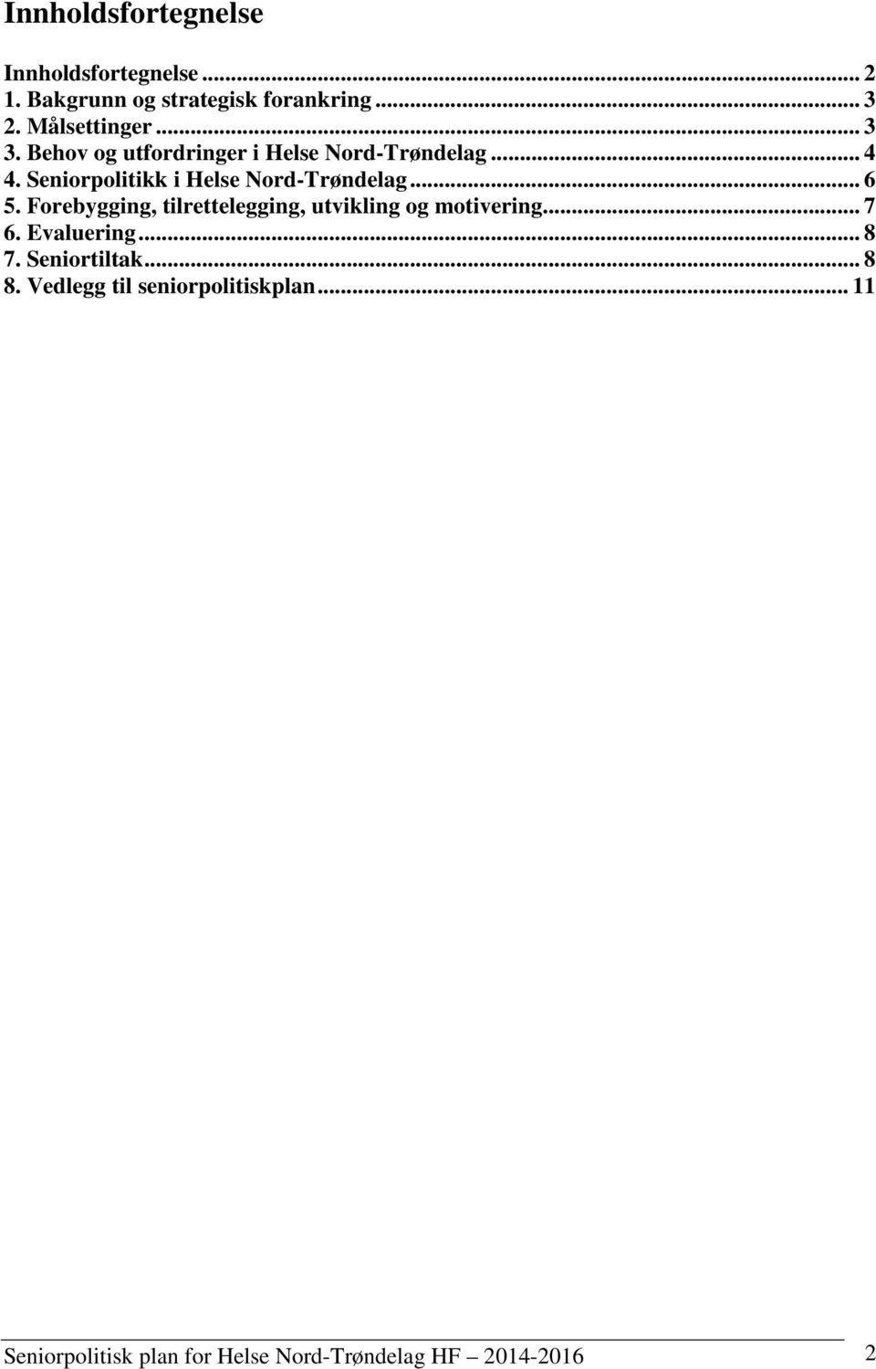 Seniorpolitikk i Helse Nord-Trøndelag... 6 5. Forebygging, tilrettelegging, utvikling og motivering.