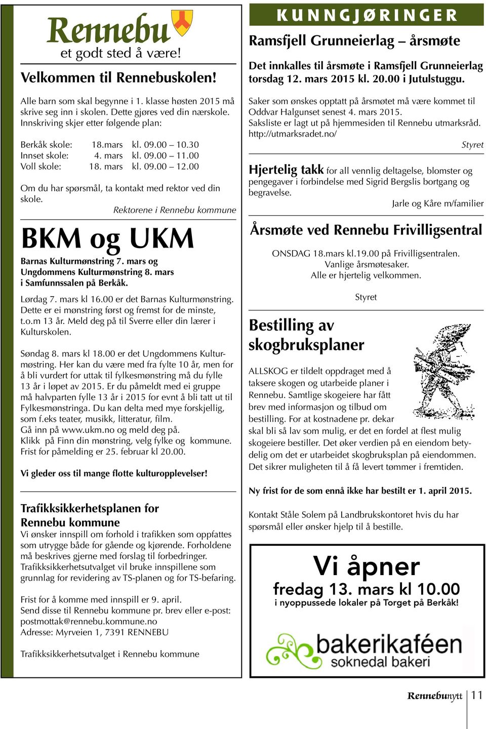 00 Om du har spørsmål, ta kontakt med rektor ved din skole. Rektorene i Rennebu kommune BKM og UKM Barnas Kulturmønstring 7. mars og Ungdommens Kulturmønstring 8. mars i Samfunnssalen på Berkåk.