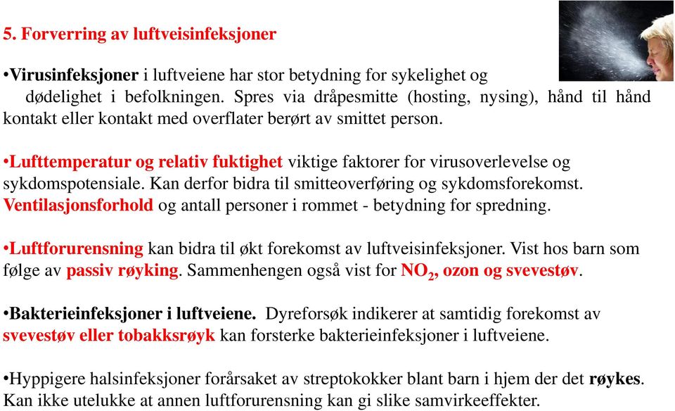 Lufttemperatur og relativ fuktighet viktige faktorer for virusoverlevelse og sykdomspotensiale. Kan derfor bidra til smitteoverføring og sykdomsforekomst.