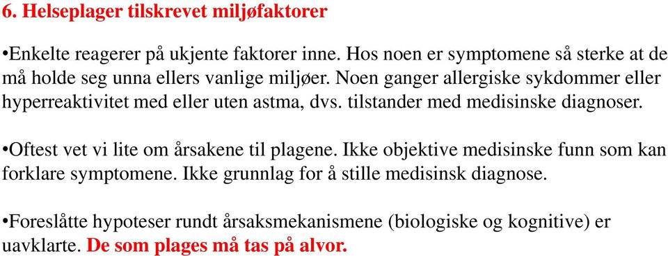 Noen ganger allergiske sykdommer eller hyperreaktivitet med eller uten astma, dvs. tilstander med medisinske diagnoser.