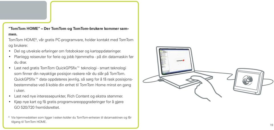 Last ned gratis TomTom QuickGPSfix teknologi - smart teknologi som finner din nøyaktige posisjon raskere når du slår på TomTom.