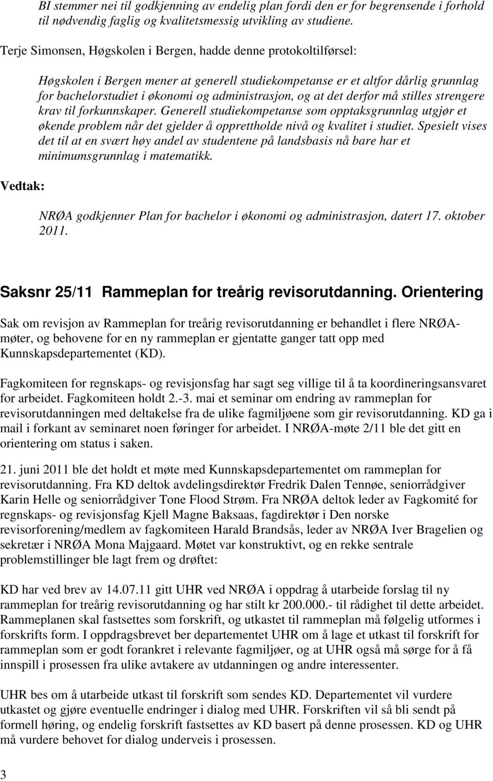 administrasjon, og at det derfor må stilles strengere krav til forkunnskaper.