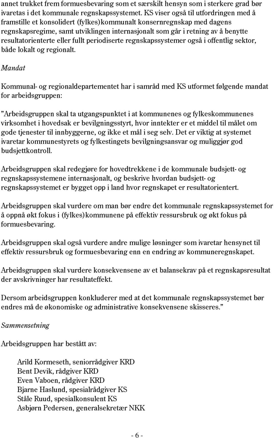 resultatorienterte eller fullt periodiserte regnskapssystemer også i offentlig sektor, både lokalt og regionalt.