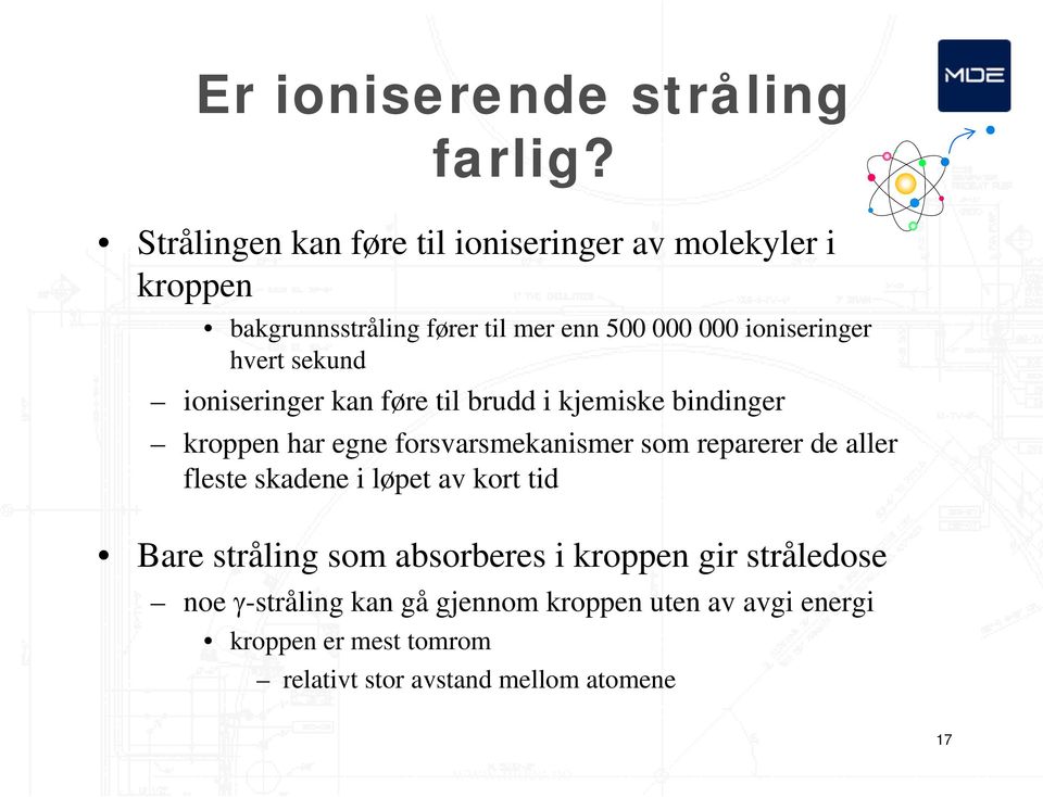 hvert sekund ioniseringer kan føre til brudd i kjemiske bindinger kroppen har egne forsvarsmekanismer som reparerer de