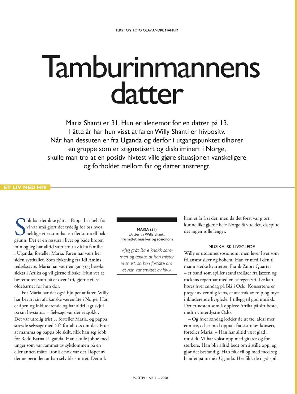 forholdet mellom far og datter anstrengt. ET LIV MED HIV Slik har det ikke gått. Pappa har helt fra vi var små gjort det tydelig for oss hvor heldige vi er som har en flerkulturell bakgrunn.