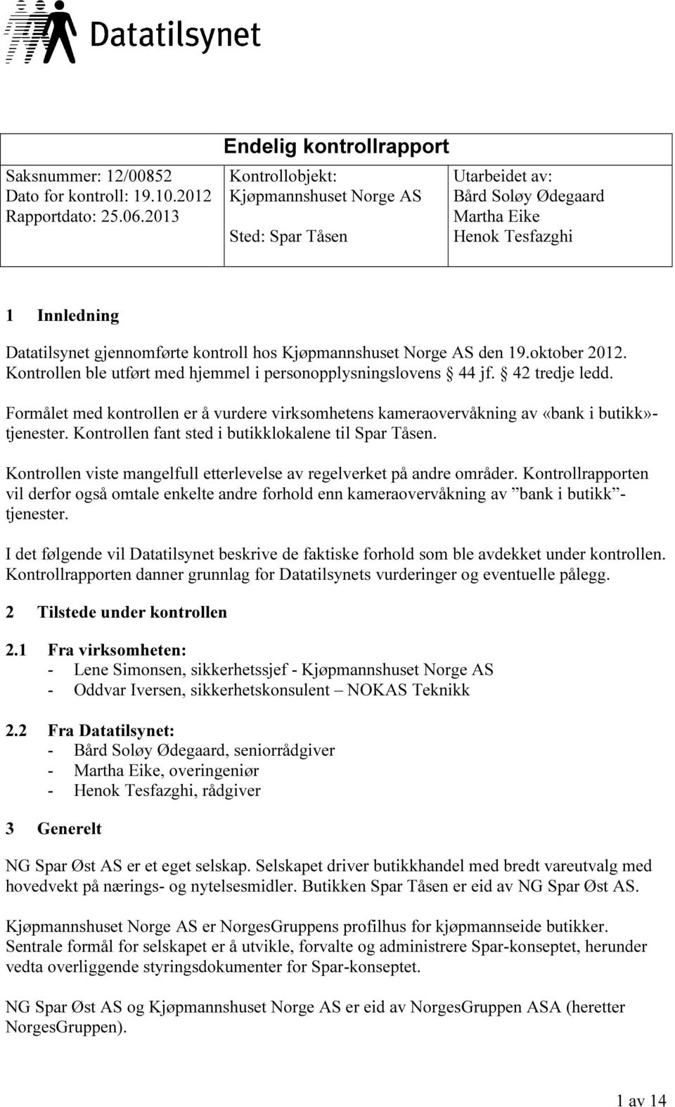 hos Kjøpmannshuset Norge AS den 19.oktober 2012. Kontrollen ble utført med hjemmel i personopplysningslovens 44 jf. 42 tredje ledd.